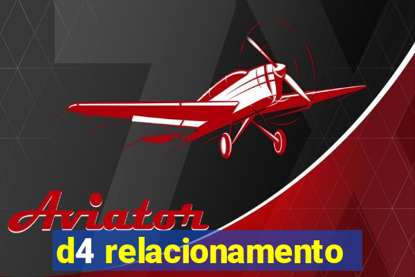 d4 relacionamento
